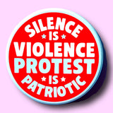 Silence is Violence Protest is Patriotic Magnet