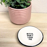 Ring Dish - Bitch Don't Lose Me