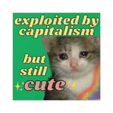Exploited by Capitalism but Still Cute Sticker