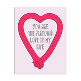 Platonic Love Of My Life - Friendship/Encouragement Card