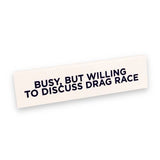 Desk Sign - Busy, But Willing To Discuss Drag Race