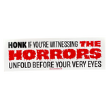 Honk If You're Witnessing The Horrors - Bumper Sticker