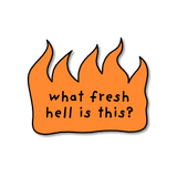 'What Fresh Hell is This?' - Sticker