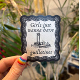 Girls Just Wanna Have Guillotines - Sticker