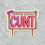 Now Proudly Serving CUNT Sticker