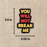 You Will Not Break Me Sticker