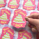 You're Allowed to Suck - Sticker