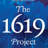 The 1619 Project: A New Origin Story