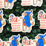 'Who Wants to Be Freaky and Evil with Me?' - Sticker