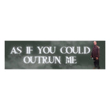 'As if You Could Outrun Me' Edward Cullen Bumper Sticker