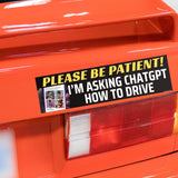 Please Be Patient! I'm Asking ChatGPT How to Drive Bumper Sticker