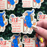 'Who Wants to Be Freaky and Evil with Me?' - Sticker