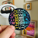 Never Lose Your Whimsy Holographic Sticker