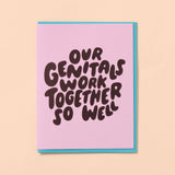 Our Genitals Work Together So Well - Love/Anniversary Card