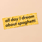 All Day I Dream About Spaghetti Vinyl Bumper Sticker