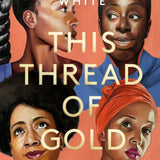 This Thread of Gold: A Celebration of Black Womanhood