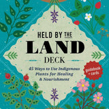Held by the Land Deck: 45 Ways to Use Indigenous Plants for Healing & Nourishment