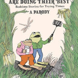 Frog and Toad are Doing Their Best [A Parody]: Bedtime Stories for Trying Times