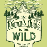 A Women's Guide to the Wild - Complete Outdoor Handbook