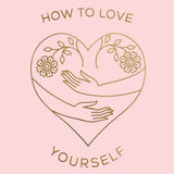How To Love Yourself