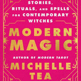 Modern Magic: Stories, Rituals, and Spells for Contemporary Witches
