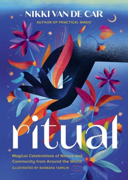 Ritual: Magical Celebrations of Nature & Community from Around the World