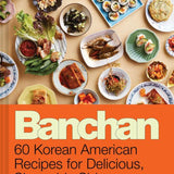 Banchan: 60 Korean American Recipes for Delicious, Shareable Sides