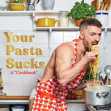 Your Pasta Sucks: A "Cookbook"