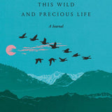 This Wild and Precious Life: A Journal