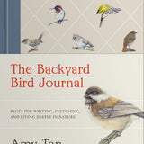 The Backyard Bird Journal: Pages for Writing, Sketching, and Living Deeply in Nature