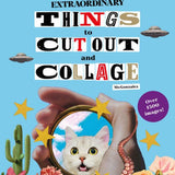 Even More Extraordinary Things to Cut Out and Collage