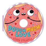 Dough Much Love (A Shaped Novelty Board Book for Toddlers)