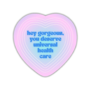 You Deserve Universal Health Care Glossy Vinyl Sticker