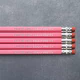 You're Like Really Pretty Pencil