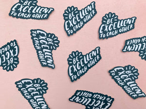 Be excellent to each other sticker