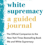 Me and White Supremacy: A Guided Journal