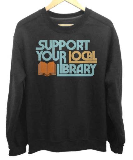 Support Your Local Library Unisex Sweatshirt: Small / Black