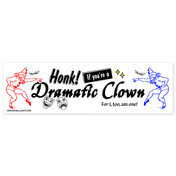 Arcane Bullshit Honk Dramatic Clown Bumper Sticker