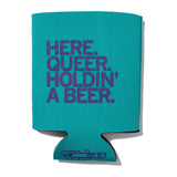 Here Queer Holdin' A Beer Can Cooler