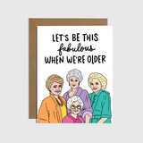 Let's Be This Fabulous When We're Older Friendship Card