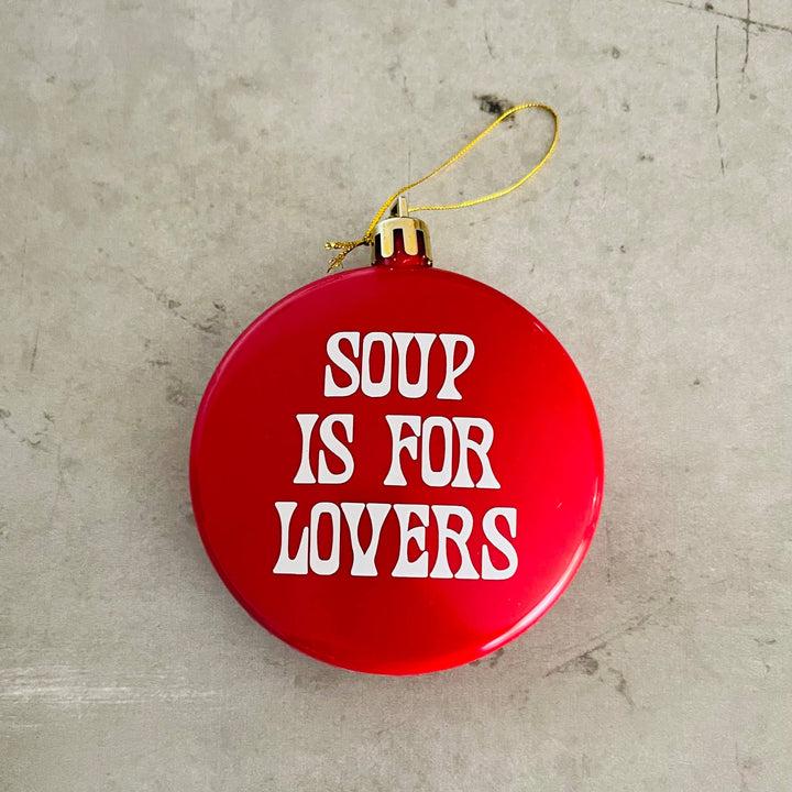 Soup is for lovers shatterproof Christmas Ornament USA made