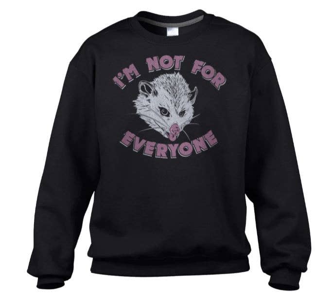 I'm Not For Everyone Opposum Unisex Sweatshirt