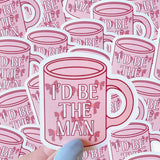 TS Inspired I'd be the Man Sticker