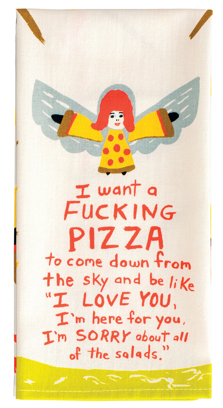 Blue Q dish towel. A cream towel with an illustrated angel with a body made of pizza flies above red text reading "I want a fucking pizza to come down from teh sky and be like 'I love you, I'm here for you. I'm sorry about all of the salads."