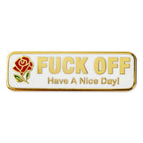 'Fuck Off Have a Nice Day' - Enamel Pin