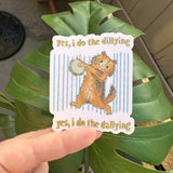 Yes I do the Dillying - Yes, I do the Dallying Sticker