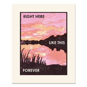 Right Here Like This Forever Art Print